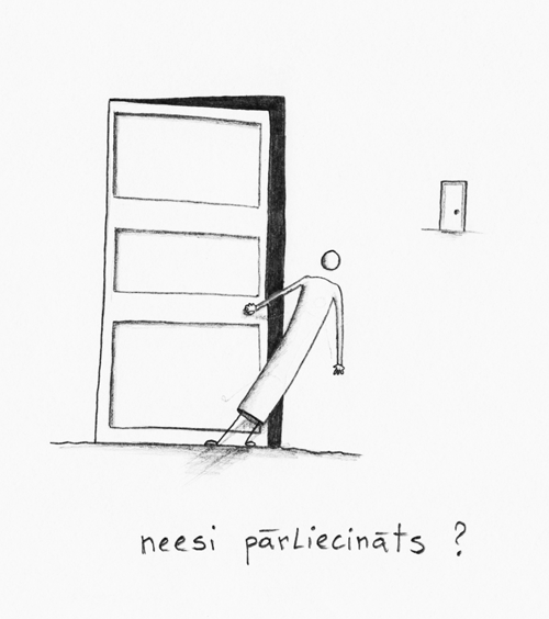 neesi pārliecināts?