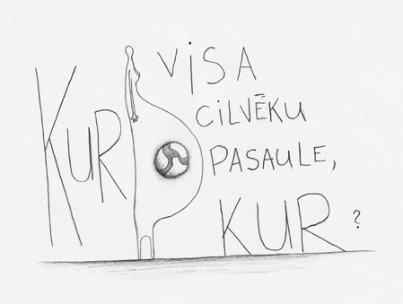 Kur visa cilvēku pasaule, kur?