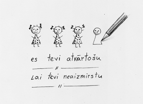 es tevi atkārtošu / lai tevi neaizmirstu